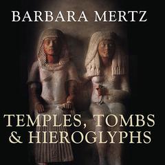 Temples, Tombs and Hieroglyphs: A Popular History of Ancient Egypt Audiobook, by 