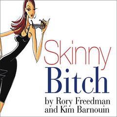 Skinny Bitch: A No-Nonsense, Tough-Love Guide for Savvy Girls Who Want to Stop Eating Crap and Start Looking Fabulous! Audiobook, by Kim Barnouin