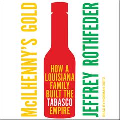 McIlhenny's Gold: How a Louisiana Family Built the Tabasco Empire Audiobook, by Jeffrey Rothfeder