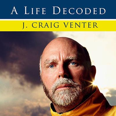 A Life Decoded: My Genome---My Life Audiobook, by J. Craig Venter