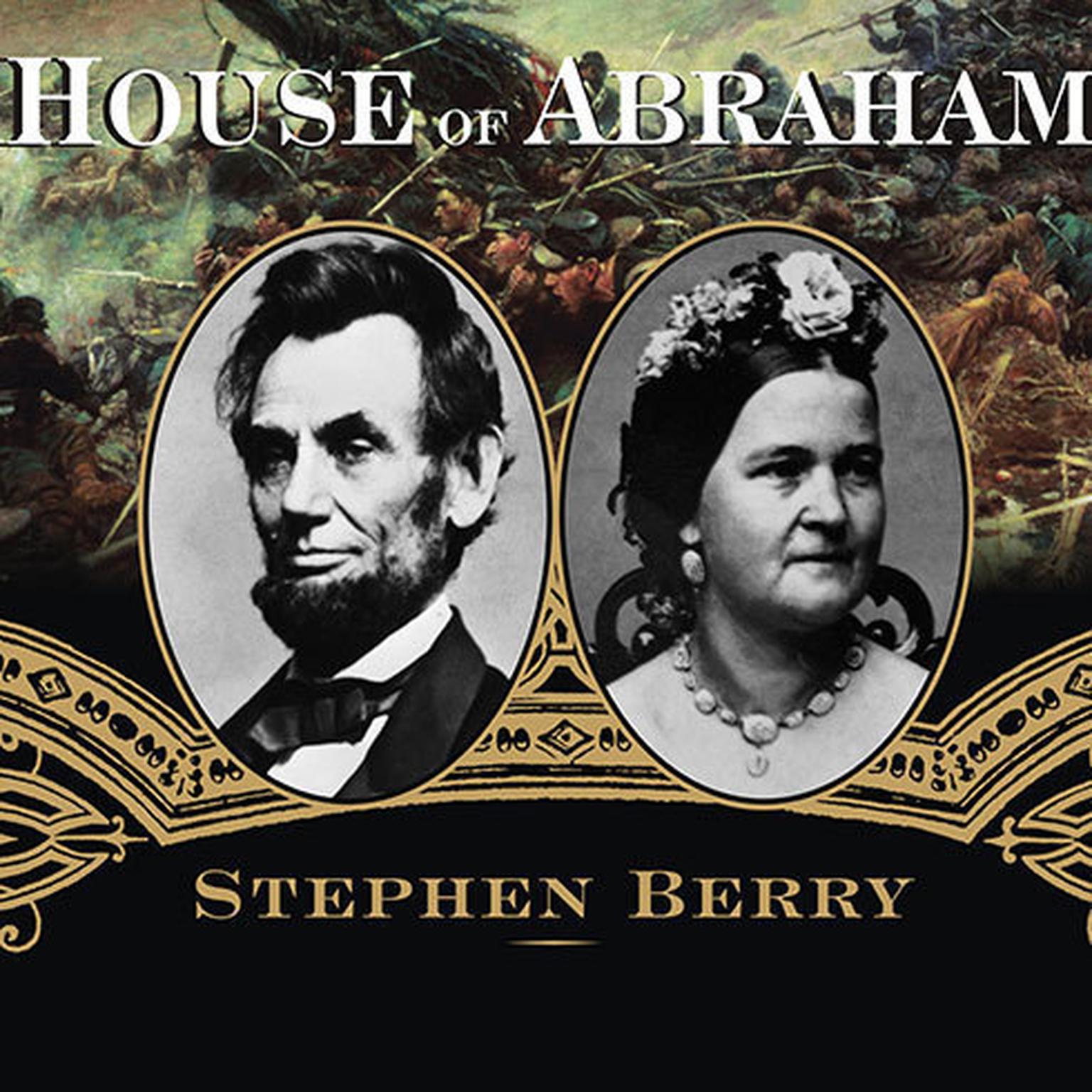 House of Abraham: Lincoln and the Todds, a Family Divided by War Audiobook, by Stephen Berry