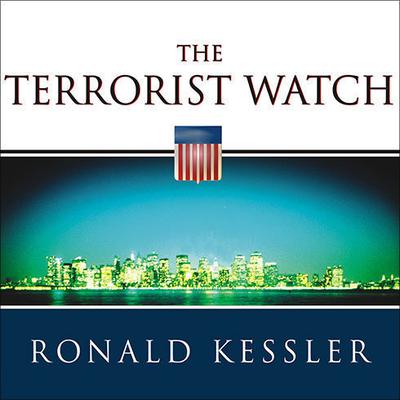 The Terrorist Watch: Inside the Desperate Race to Stop the Next Attack Audiobook, by Ronald Kessler