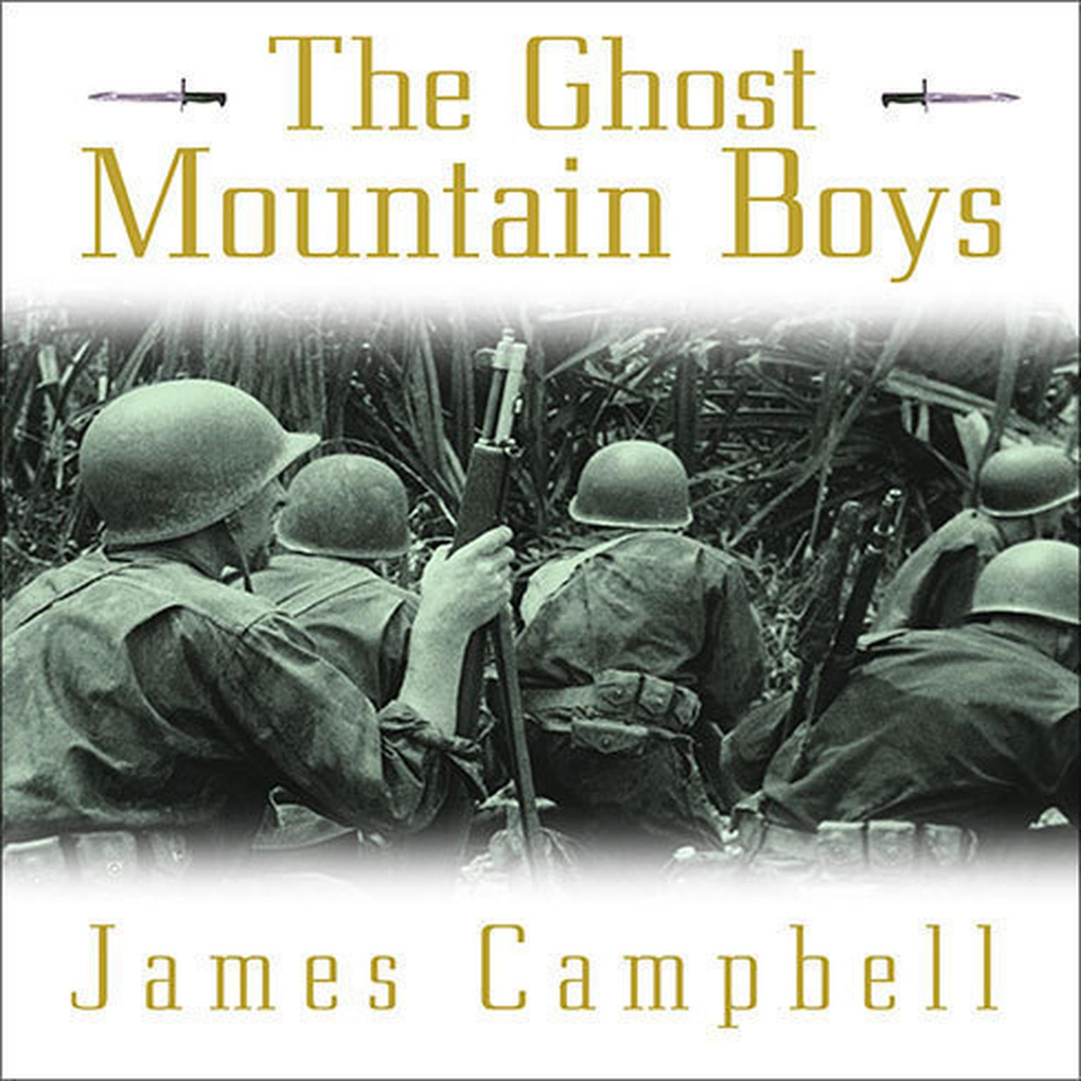 The Ghost Mountain Boys: Their Epic March and the Terrifying Battle for New Guinea---the Forgotten War of the South Pacific Audiobook, by James Campbell