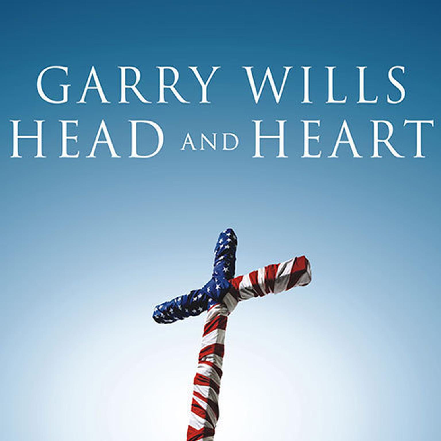 Head and Heart: American Christianities Audiobook, by Garry Wills