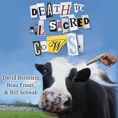 Death to All Sacred Cows: How Successful Business People Put the Old Rules Out to Pasture Audiobook, by David Bernstein