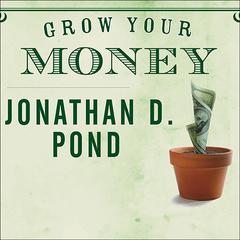 Grow Your Money: 101 Easy Tips to Plan, Save, and Invest Audiobook, by Jonathan D. Pond