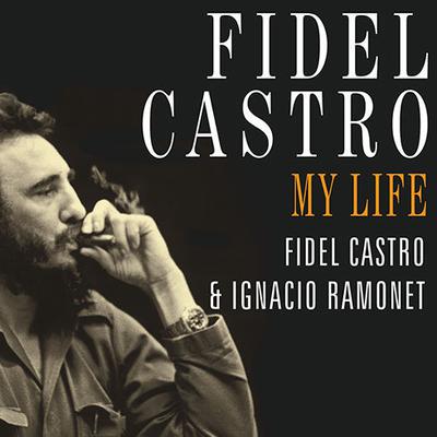 Fidel Castro: My Life: A Spoken Autobiography Audiobook, by 