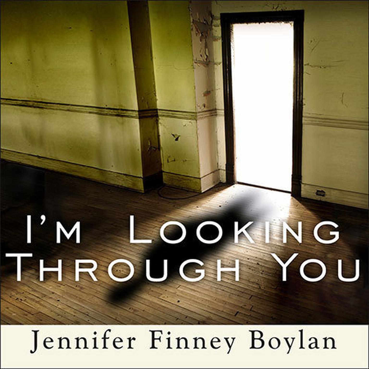 Im Looking Through You: Growing Up Haunted: A Memoir Audiobook, by Jennifer Finney Boylan