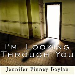 I'm Looking Through You: Growing Up Haunted: A Memoir Audiobook, by Jennifer Finney Boylan