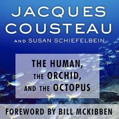 The Human, the Orchid, and the Octopus: Exploring and Conserving Our Natural World Audiobook, by Jacques Cousteau