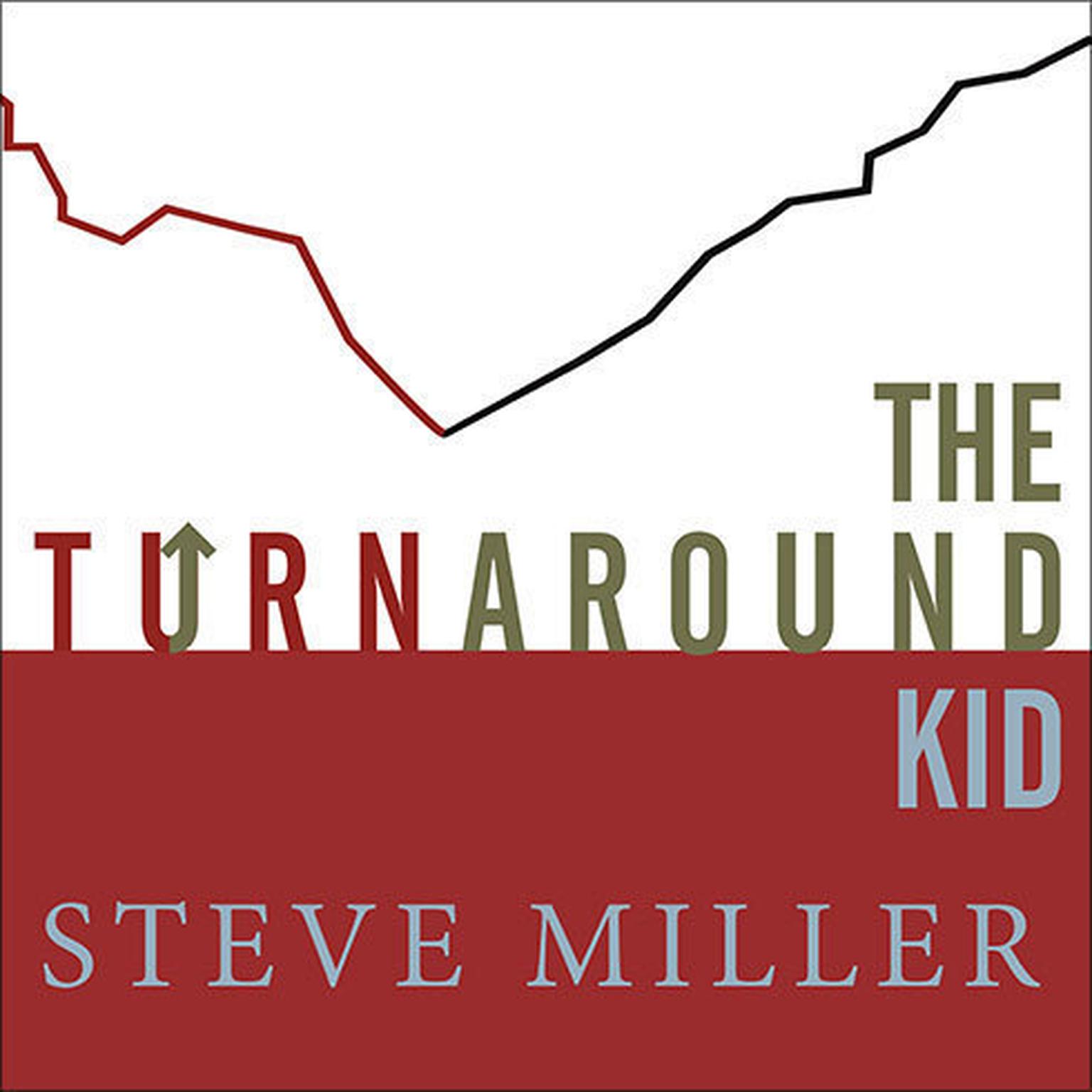The Turnaround Kid: What I Learned Rescuing Americas Most Troubled Companies Audiobook, by Steve Miller