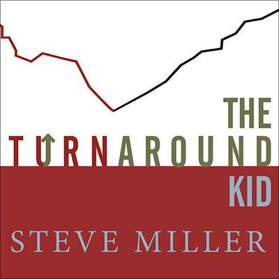 The Turnaround Kid: What I Learned Rescuing America's Most Troubled Companies Audiobook, by 