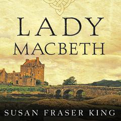 Lady Macbeth: A Novel Audiobook, by Susan Fraser King