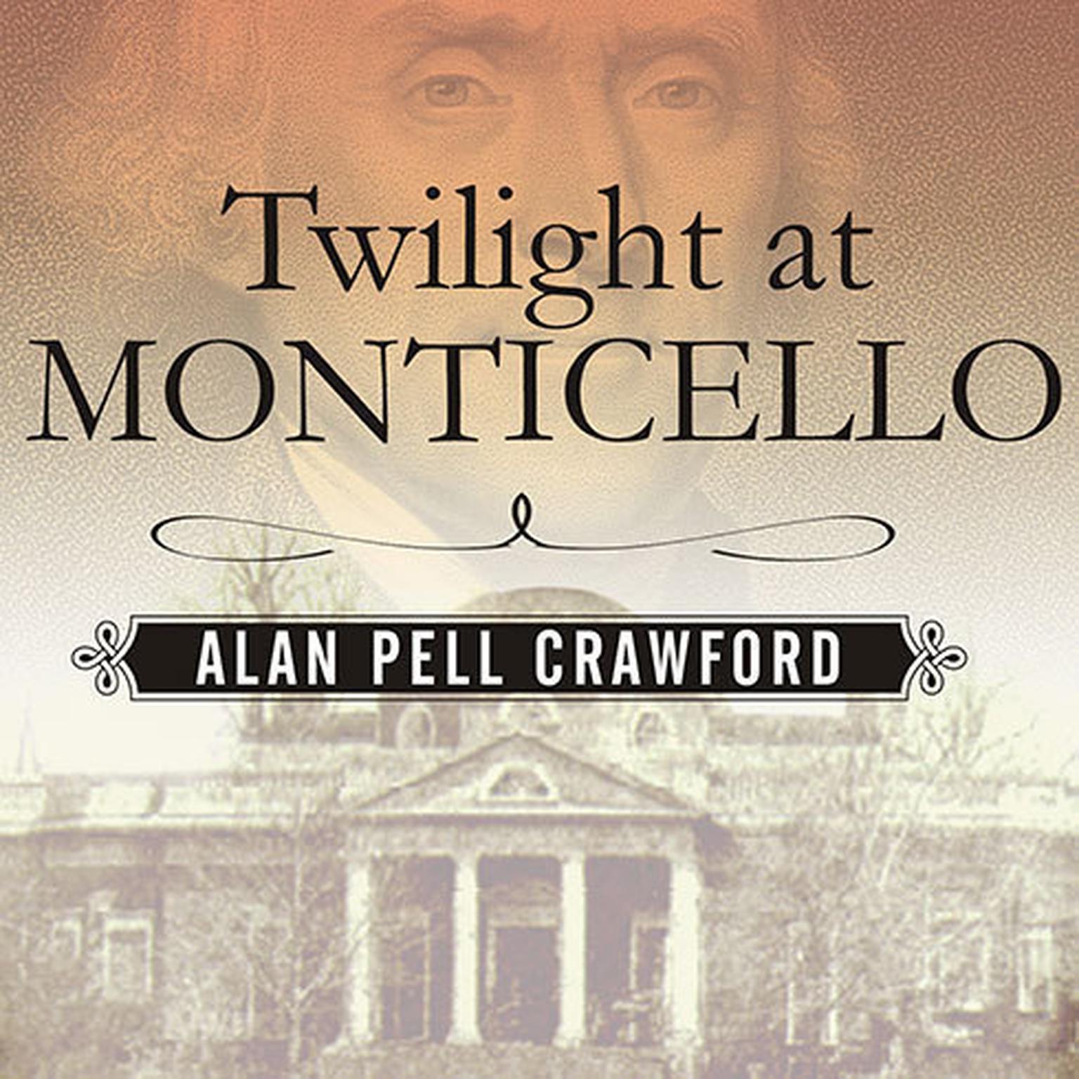 Twilight at Monticello: The Final Years of Thomas Jefferson Audiobook, by Alan Pell Crawford