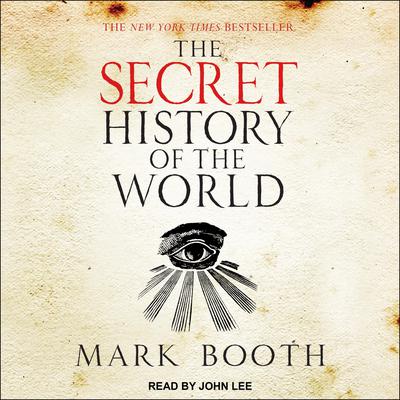 The Secret History of the World: As Laid Down by the Secret Societies Audiobook, by Mark Booth