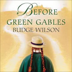 Before Green Gables: A Novel Audiobook, by Budge Wilson