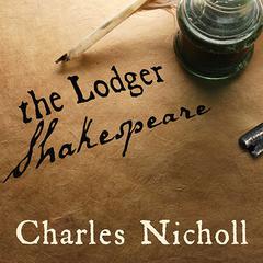 The Lodger Shakespeare: His Life on Silver Street Audiobook, by Charles Nicholl