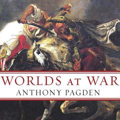 Worlds at War: The 2,500-Year Struggle Between East and West Audiobook, by Anthony Pagden