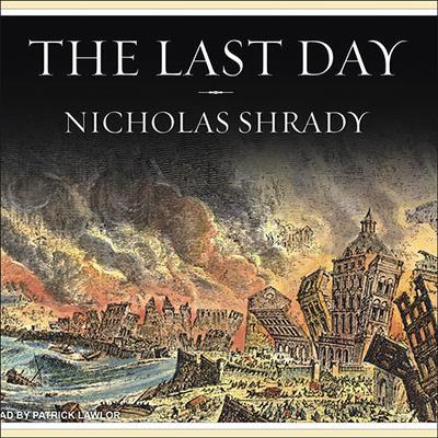 The Last Day: Wrath, Ruin, and Reason in the Great Lisbon Earthquake of 1755 Audiobook, by Nicholas Shrady