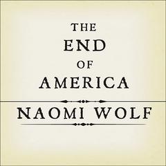 The End of America: Letter of Warning to a Young Patriot Audiobook, by Naomi Wolf