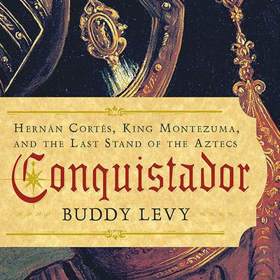 Conquistador: Hernan Cortes, King Montezuma, and the Last Stand of the Aztecs Audiobook, by 