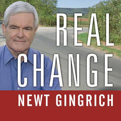 Real Change: From the World That Fails to the World That Works Audiobook, by Newt Gingrich