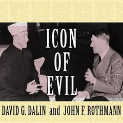 Icon of Evil: Hitlers Mufti and the Rise of Radical Islam Audiobook, by David G. Dalin