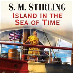 Island in the Sea of Time Audiobook, by S. M. Stirling