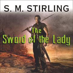 The Sword of the Lady: A Novel of the Change Audiobook, by S. M. Stirling