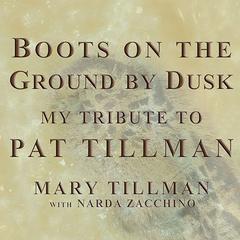 Boots on the Ground by Dusk: My Tribute to Pat Tillman Audiobook, by Mary Tillman