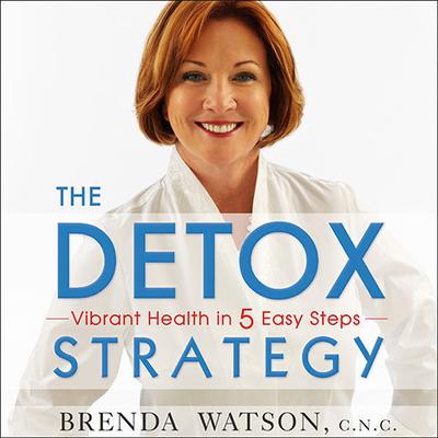 The Detox Strategy: Vibrant Health in 5 Easy Steps Audiobook, by Brenda Watson