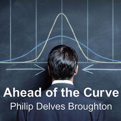 Ahead of the Curve: Two Years at Harvard Business School Audiobook, by Philip Delves Broughton