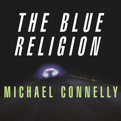 Mystery Writers of America Presents The Blue Religion: New Stories about Cops, Criminals, and the Chase Audiobook, by Michael Connelly