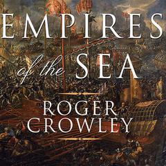 Empires of the Sea: The Siege of Malta, the Battle of Lepanto, and the Contest for the Center of the World Audiobook, by 