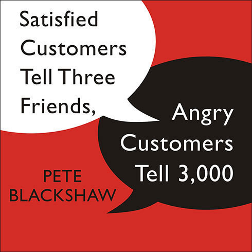 Satisfied Customers Tell Three Friends, Angry Customers Tell 3,000: Running a Business in Todays Consumer-Driven World Audiobook, by Pete Blackshaw
