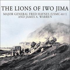 The Lions of Iwo Jima: The Story of Combat Team 28 and the Bloodiest Battle in Marine Corps History Audiobook, by Fred Haynes