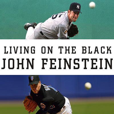 Living on the Black: Two Pitchers, Two Teams, One Season to Remember Audiobook, by John Feinstein