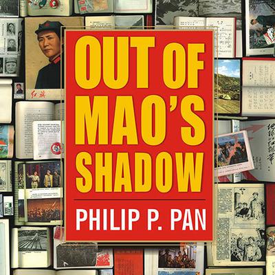 Out of Maos Shadow: The Struggle for the Soul of a New China Audiobook, by Philip P. Pan