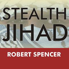 Stealth Jihad: How Radical Islam Is Subverting America without Guns or Bombs Audiobook, by 
