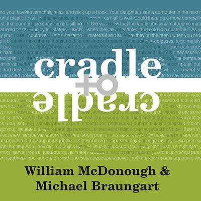 Cradle to Cradle: Remaking the Way We Make Things Audiobook, by William McDonough