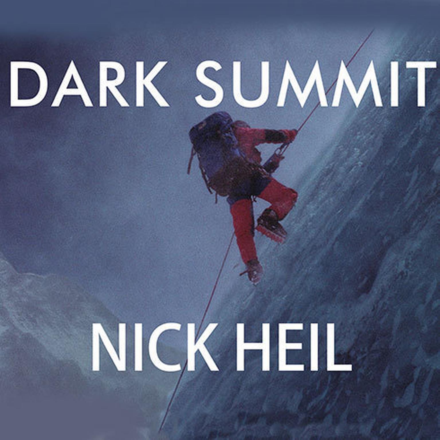 Dark Summit: The True Story of Everests Most Controversial Season Audiobook, by Nick Heil