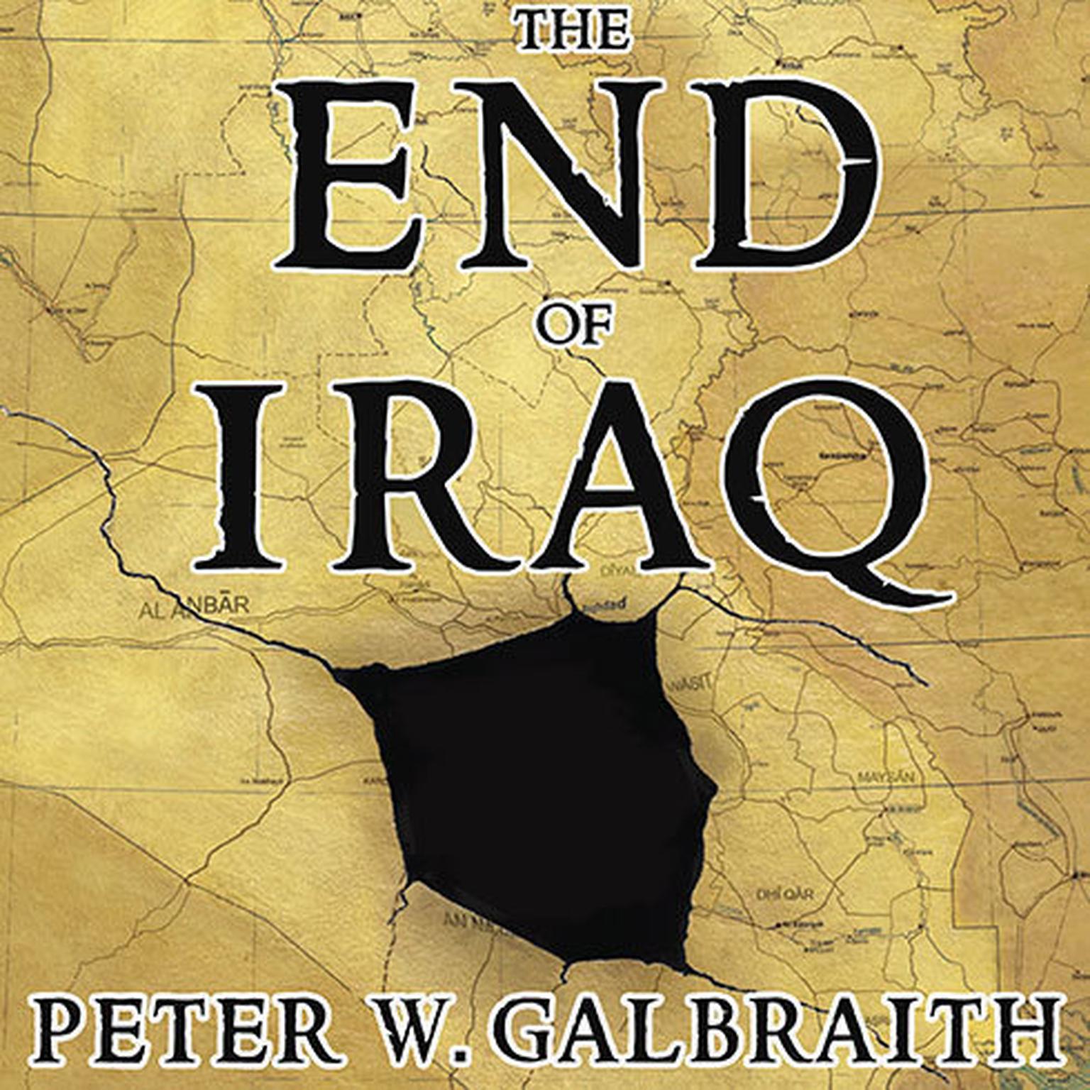 The End of Iraq: How American Incompetence Created a War Without End Audiobook, by Peter W. Galbraith