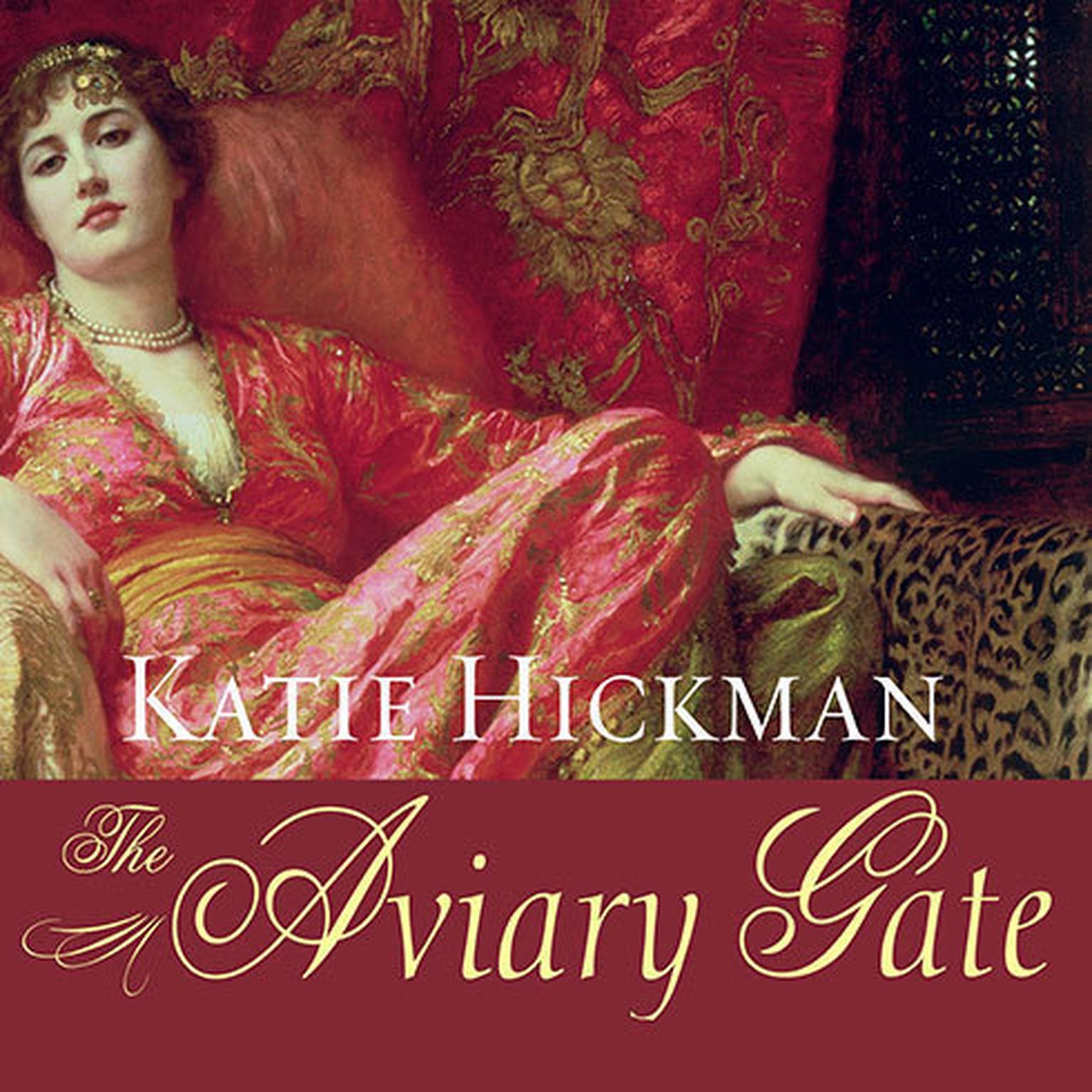 The Aviary Gate: A Novel Audiobook, by Katie Hickman