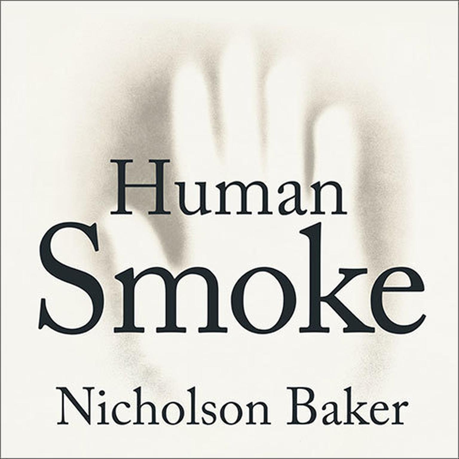 Human Smoke: The Beginnings of World War II, the End of Civilization Audiobook, by Nicholson Baker