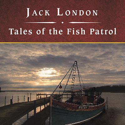 Tales of the Fish Patrol Audiobook, by Jack London