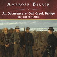 An Occurrence at Owl Creek Bridge and Other Stories Audiobook, by Ambrose Bierce