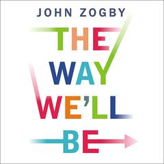 The Way Well Be: The Zogby Report on the Transformation of the American Dream Audiobook, by John Zogby
