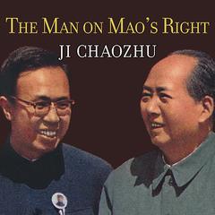 The Man on Maos Right: From Harvard Yard to Tiananmen Square, My Life Inside Chinas Foreign Ministry Audiobook, by Ji Chaozhu