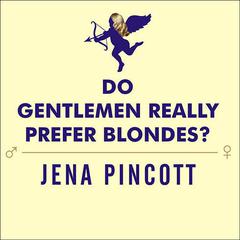 Do Gentlemen Really Prefer Blondes?: Bodies, Brains, and Behavior---The Science Behind Sex, Love and Attraction Audiobook, by Jena Pincott