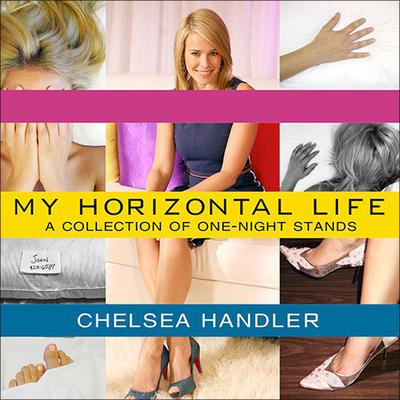 My Horizontal Life: A Collection of One-Night Stands Audiobook, by Chelsea Handler